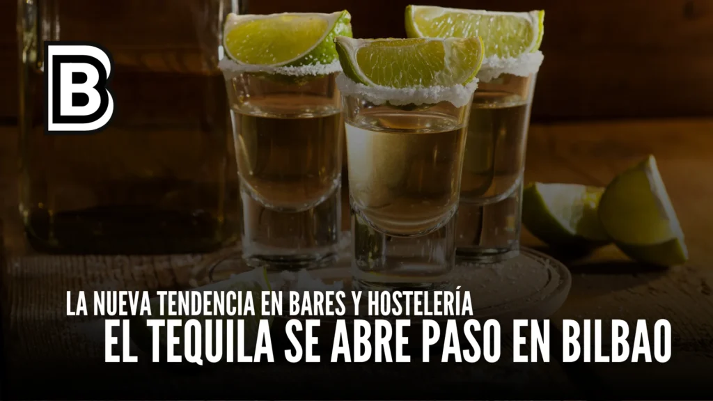 El tequila se abre paso en Bilbao: la nueva tendencia en bares y hostelería
